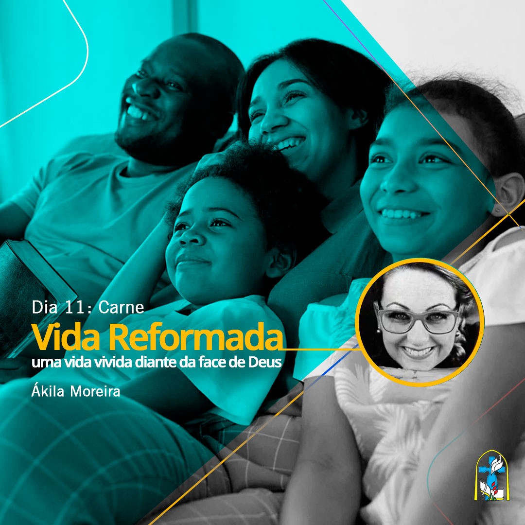 Vida Reformada – Dia 11: Carne